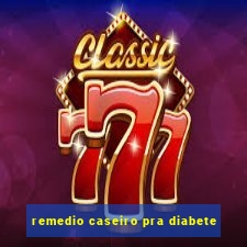 remedio caseiro pra diabete